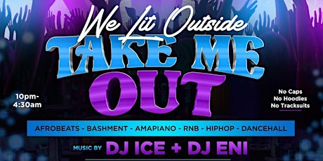 TAKE ME OUT!!! #WE LIT OUTSIDE tickets