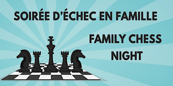 Soirée d'échecs en famille /  Family Chess Night