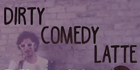 Dirty Comedy Latte tickets