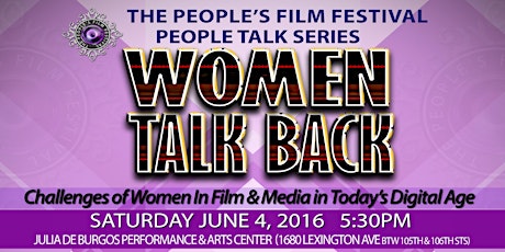 THE PEOPLE'S FILM FESTIVAL 2016 - 6/4 THE PEOPLE TALK SERIES: “WOMEN TALK BACK”— Challenges of Women In Film & Media in Today’s Digital Age" primary image