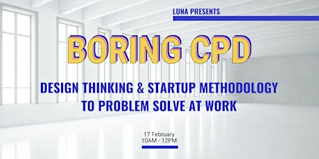 Boring CPD: Design Thinking & Startup Methodology to Problem Solve at Work tickets