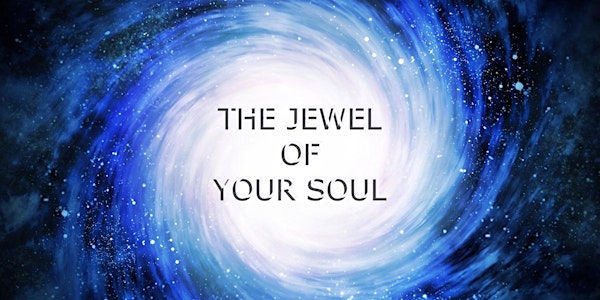 THE JEWEL OF YOUR SOUL & THE COSMOS.  A 3-Part Series Course