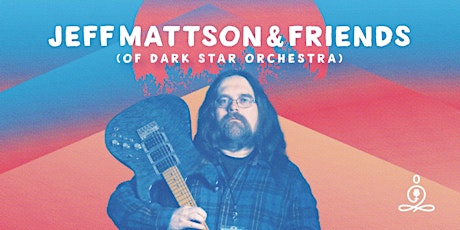Jeff Mattson (Dark Star Orchestra) & Friends Night 1 tickets