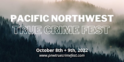 The Pacific Northwest True Crime Fest