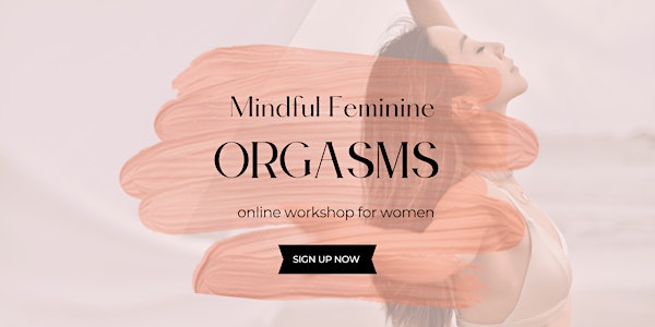 Mindful Feminine Orgasms: Online Workshop