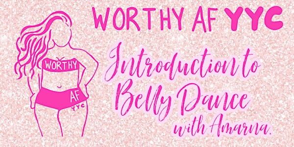 Worthy AF YYC Introduction To Belly Dancing!