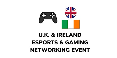 U.K. & Ireland esports and Gaming Networking Event tickets