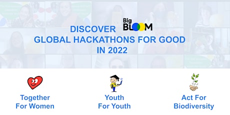 Discover Big Bloom Global Hackathons for Good 2022 tickets
