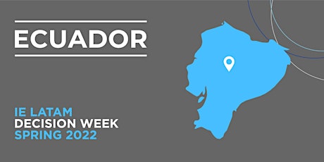 IE DECISION WEEK | ECUADOR