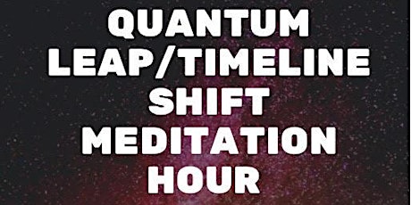 Quantum Leap/Timeline Shift Guided Meditation tickets