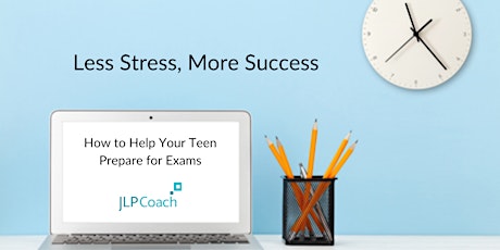 Less Stress, More Success: How to Help Your Teen Prepare for Exams tickets
