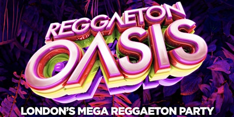 REGGAETON OASIS - LONDON'S MEGA REGGAETON PARTY @ LIGHTBOX & FIRE CLUBS tickets