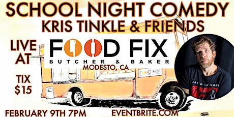 School Night Comedy at Food Fix with Kris Tinkle and Friends Feb 9 7PM tickets