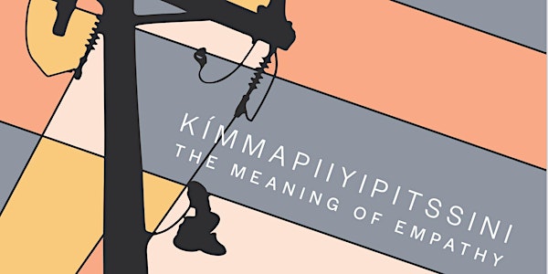 Kímmapiiyipitssini: The Meaning of Empathy – Film Screening and Discussion