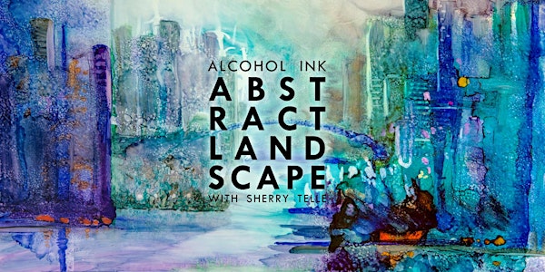 Alcohol Ink Abstract Landscapes with Sherry Telle