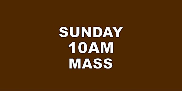 SUNDAY 10AM HOLY MASS