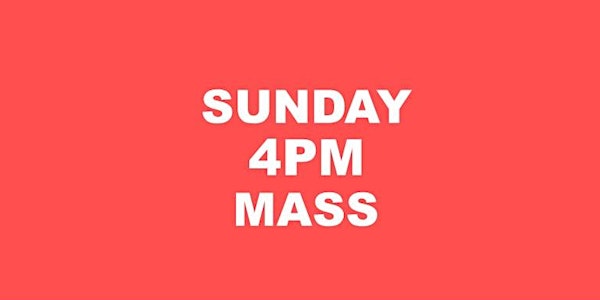 SUNDAY 4PM HOLY MASS