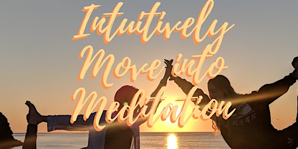 Intuitively Move into Meditation