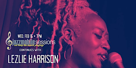 FREE SHOW!! JAZZMOBILE SESSIONS - VOCALIST LEZLIE HARRISON  | FEBRUARY 16 tickets
