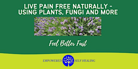 Live Pain Free Naturally - Using Plants, Fungi and More tickets