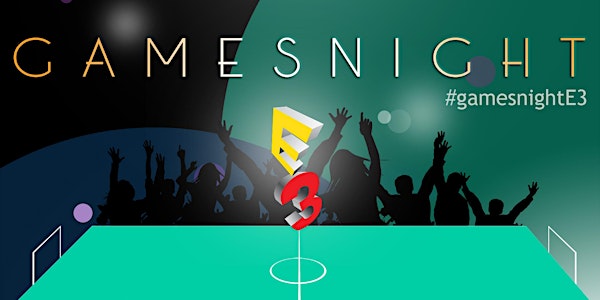 GamesNight E3 2016 | votre nuit blanche dédiée aux jeux vidéo à Paris