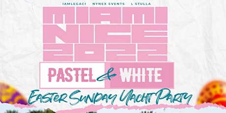 MIAMI NICE 2022  PASTEL AND WHITE EASTER SUNDAY YACHT PARTY tickets