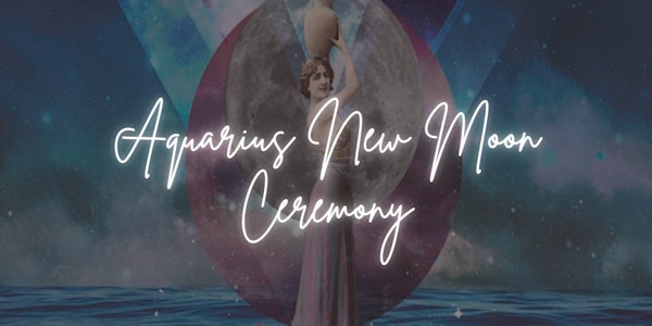Aquarius New Moon Ceremony