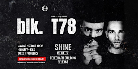 [Upgrade] SHINE .BLK. T78 at The Telegraph Building! tickets