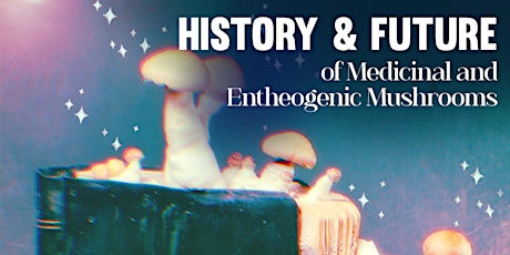 History & Future of Medicinal and Entheogenic Mushrooms tickets