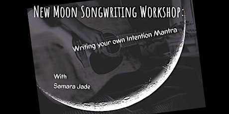New Moon Songwriting Workshop: Creating your own Intention Mantra tickets