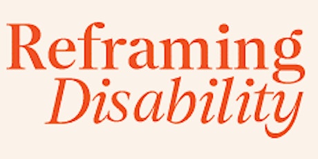 Reframing Disability- Interactive Event (Rescheduled Event) tickets