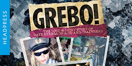 GREBO! A Q&A with Rich Deakin, Gaye Bykers on Acid, and Crazyhead entradas