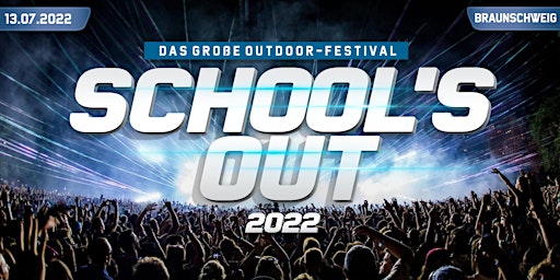 SCHOOL'S OUT 2022 | Das Große Outdoor-Festival | Braunschweig
