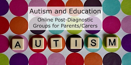 Autism and Education - Online Post-Diagnostic Groups for Parents/Carers tickets
