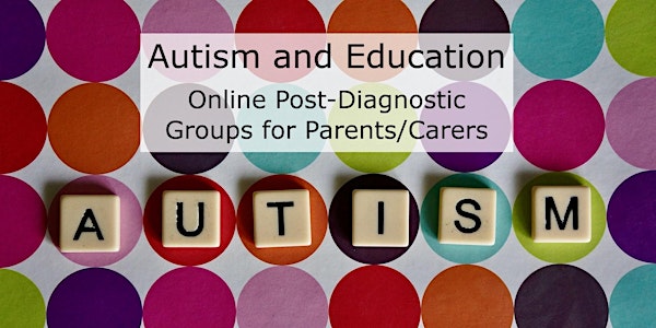 Autism and Education - Online Post-Diagnostic Groups for Parents/Carers