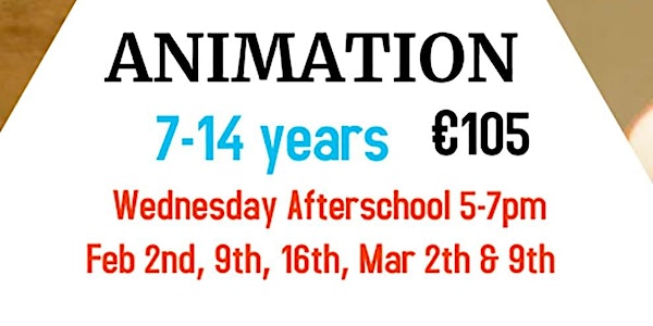 Animation 7 -14yrs, Wed  After School 5-7pm , Feb, 2, 9, 16. & Mar 2, 9.