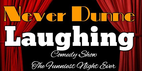 The Never Dunne Laughing Comedy Show