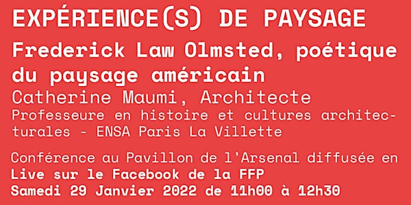 EXPÉRIENCE(S) DE PAYSAGE « Frederick Law Olmsted » 29 JANVIER 2022 - 11h00