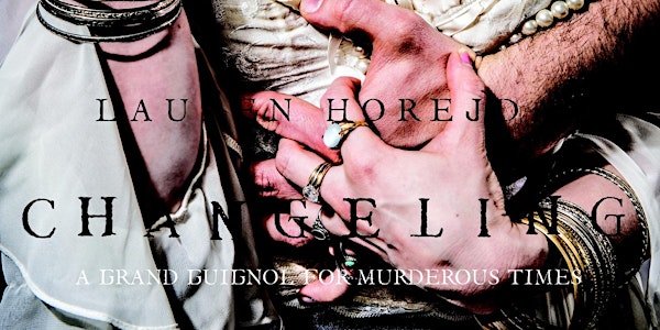Changeling: A Grand Guignol for Murderous Times