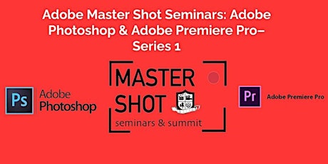 (Graphic Design)Adobe Master Shot Seminars: Adobe Photoshop- Series 1 tickets