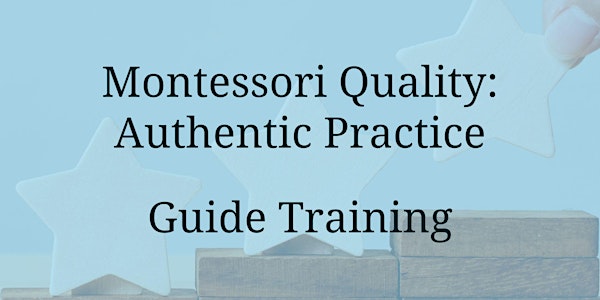 Montessori Quality: Authentic Practice Guide Training