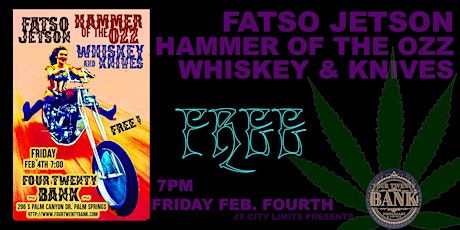 FATSO JESTSON, HAMMER OF THE OZZ, WHISKEY & KNIVES @ FOUR TWENTY BANK tickets