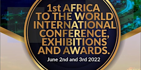 1st Africa to the World International Conference, Exhibitions and Awards tickets