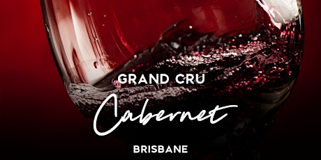Grand Cru Cabernet Tasting and Dinner Brisbane 19th May 2022 6.30pm tickets