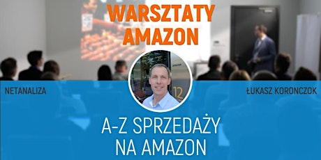 Warsztaty/Szkolenie A-Z sprzedaży na Amazon-Łukasz Koronczok-STACJONARNIE tickets