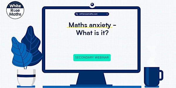 **WEBINAR** Maths anxiety - what is it? - 02.02.22