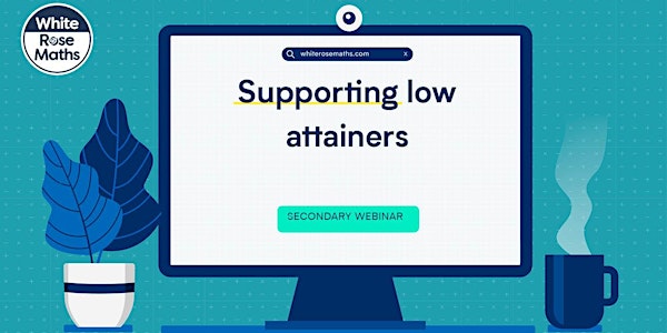**WEBINAR** Supporting low attainers - 09.02.22