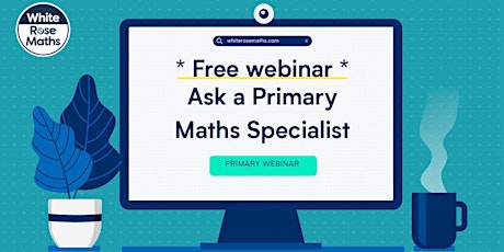 **FREE WEBINAR** Ask a Primary Maths Specialist - 09.03.22 tickets