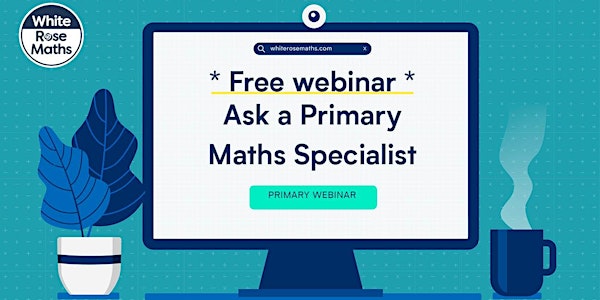 **FREE WEBINAR** Ask a Primary Maths Specialist - 09.03.22