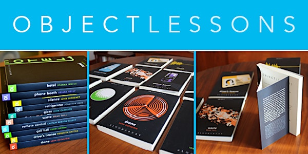 Object Lessons: a conversation about the hidden meaning of ordinary things